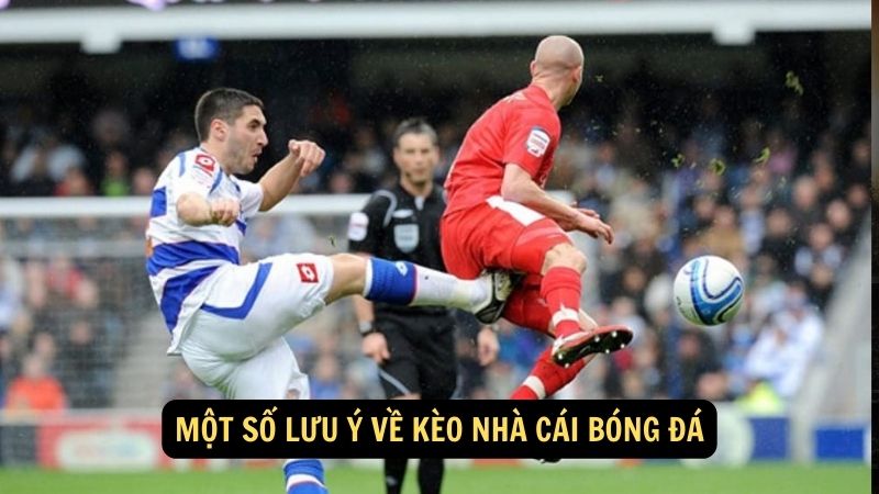Một số lưu ý về kèo nhà cái bóng đá