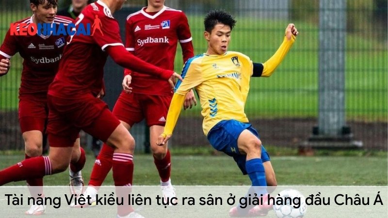 Tài năng Việt kiều liên tục ra sân ở giải hàng đầu Châu Á tai-nang-viet-kieu-lien-tuc-ra-san-o-giai-hang-dau-chau-a