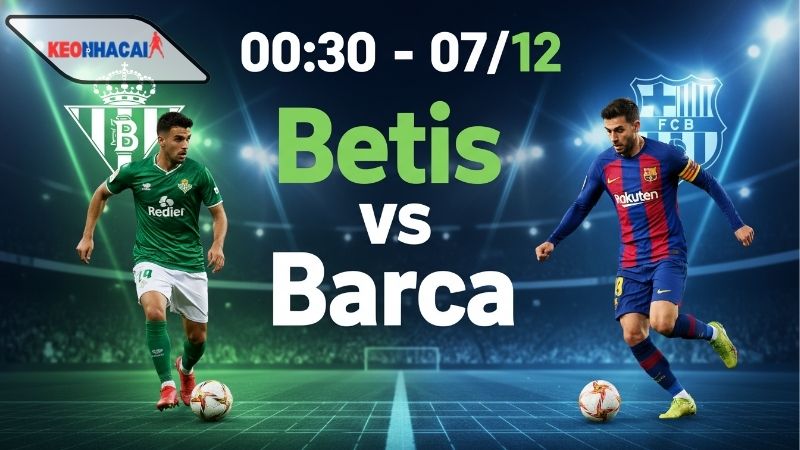 nhan dinh bong da betis vs barca 00h30 ngay 7 12 Nhận định bóng đá Betis vs Barca, 00h30 ngày 7/12