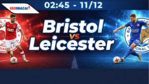 Nhận định bóng đá Bristol vs Leicester City, 02h45 ngày 11/12